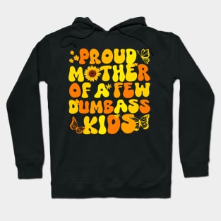 Proud Mom of a Few Dumbass Kids Funny Mother's Day Joke gift Hoodie